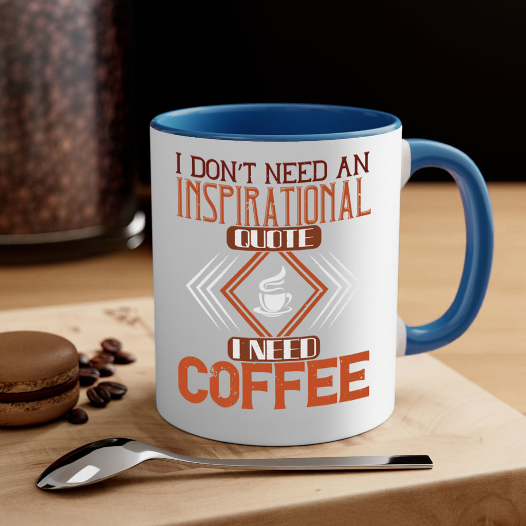 i don’t need an inspirational quotei need coffe 256#- coffee-Mug / Coffee Cup