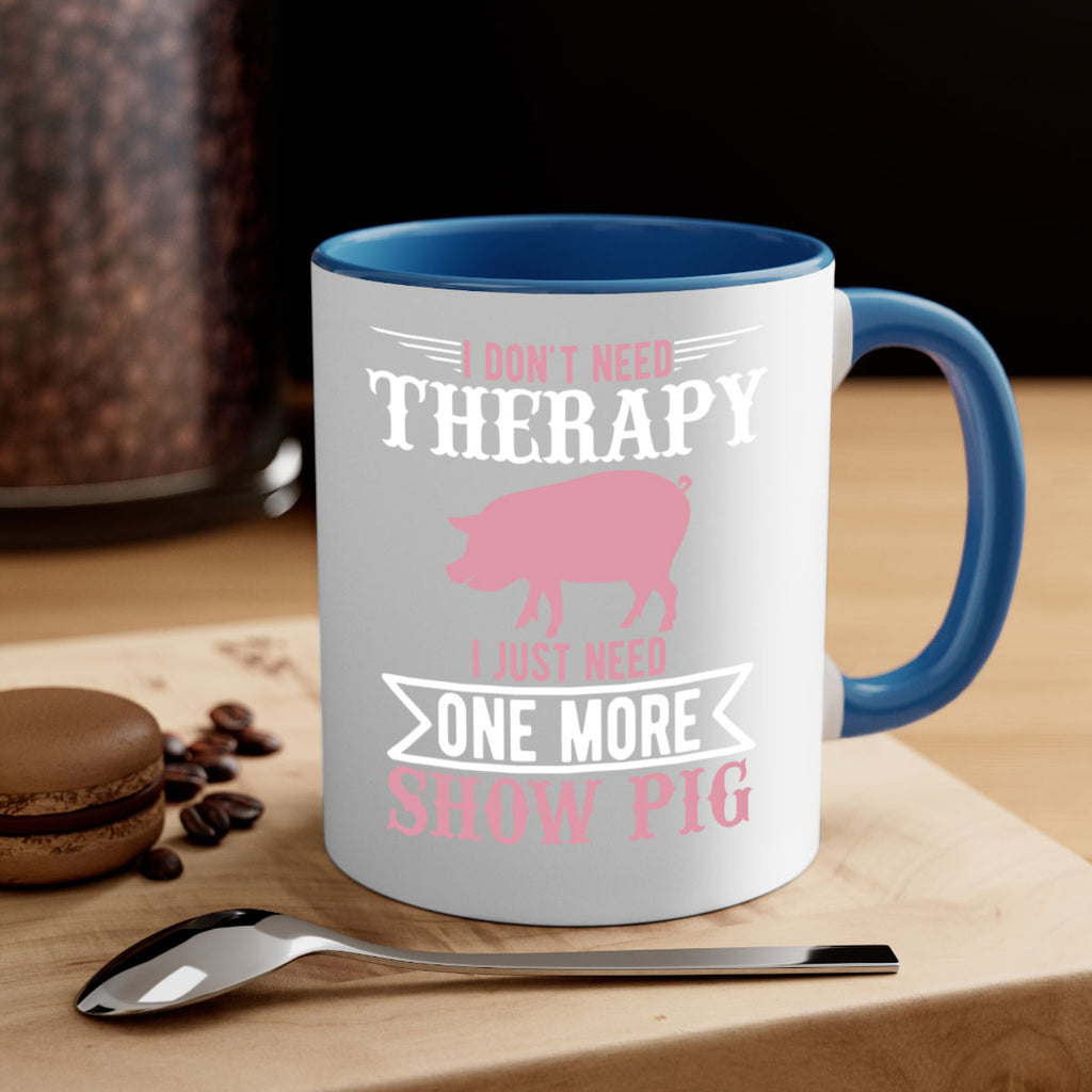 i dont need therapy i just need one more show more Style 75#- pig-Mug / Coffee Cup