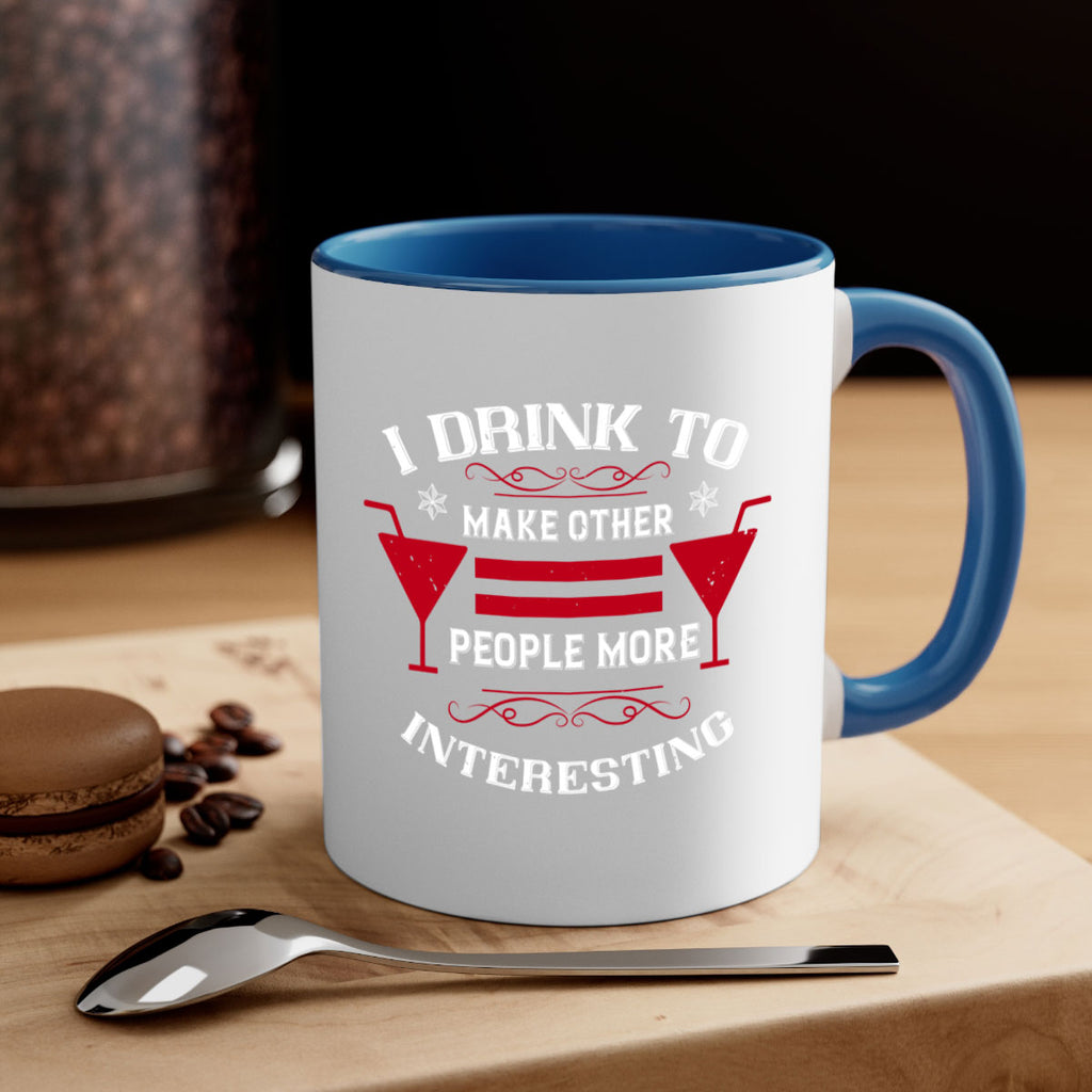 i drink to make other people more interesting 47#- drinking-Mug / Coffee Cup