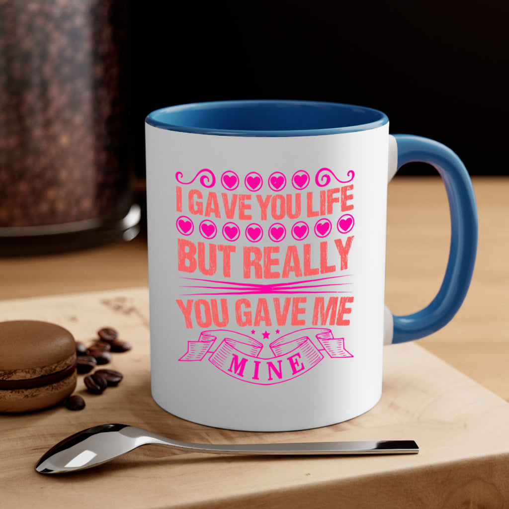 i gave you life but really you gave me mine 70#- mothers day-Mug / Coffee Cup