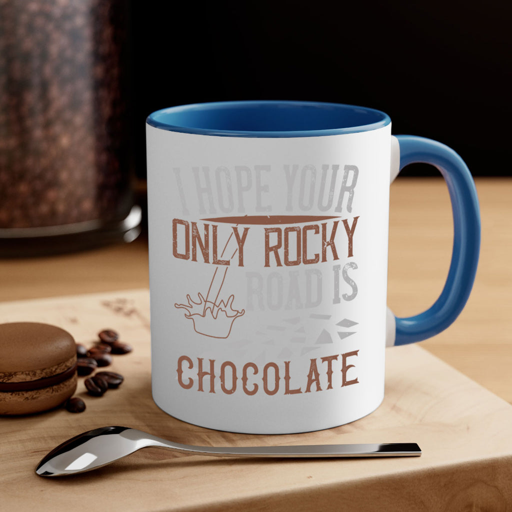 i hope your only rocky road is chocolate 35#- chocolate-Mug / Coffee Cup