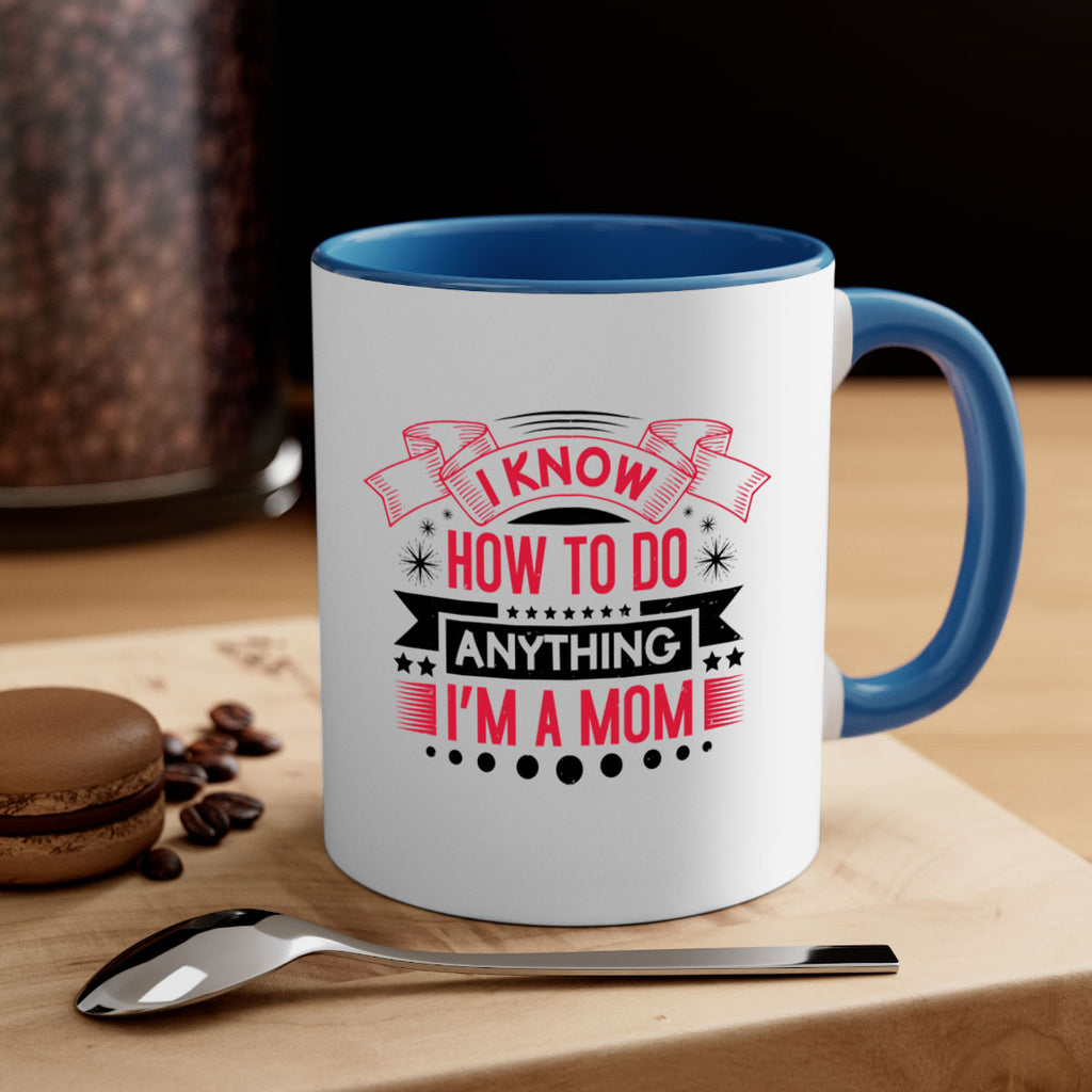 i know how to do anything im a mom 62#- mothers day-Mug / Coffee Cup