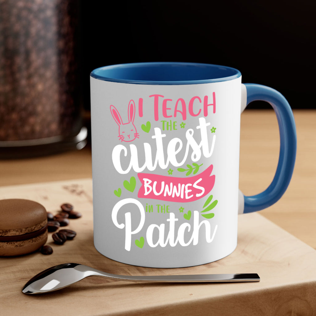 i teach the cutest bunnies in the patch 73#- easter-Mug / Coffee Cup