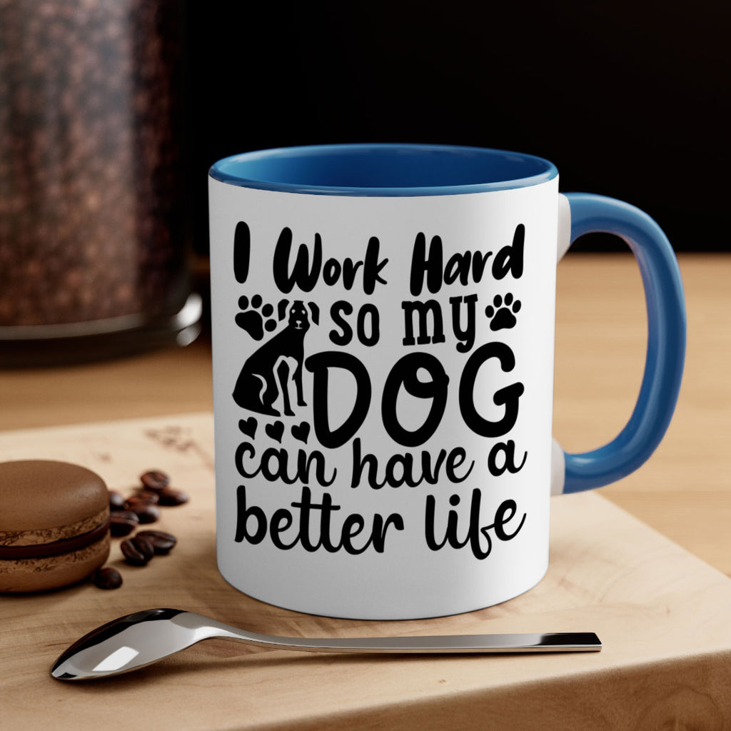 i work hard so my dog can have a better life Style 78#- Dog-Mug / Coffee Cup