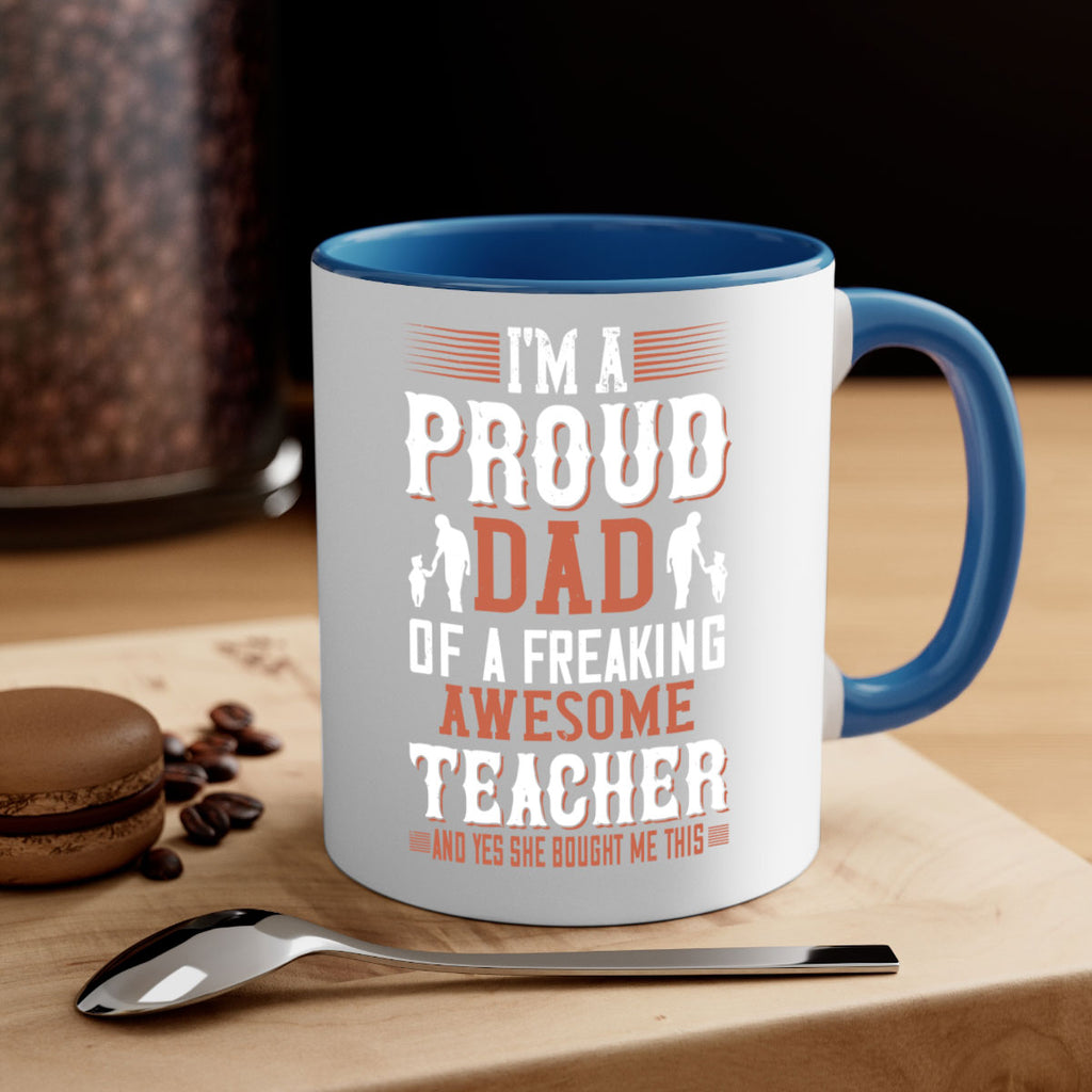 i’m a proud dad of a freaking awesome teacher and yes she bought me this 220#- fathers day-Mug / Coffee Cup