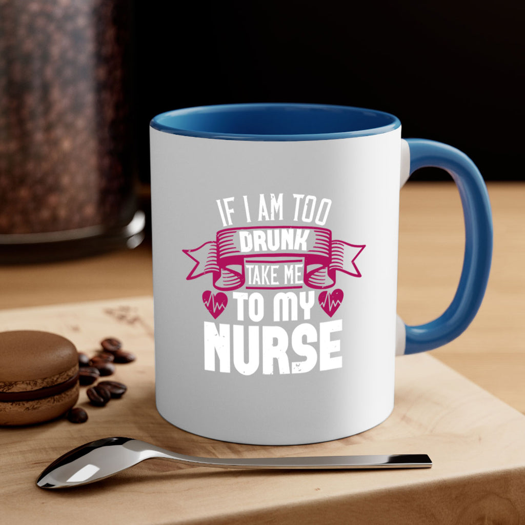 if i am too drunk take me Style 300#- nurse-Mug / Coffee Cup