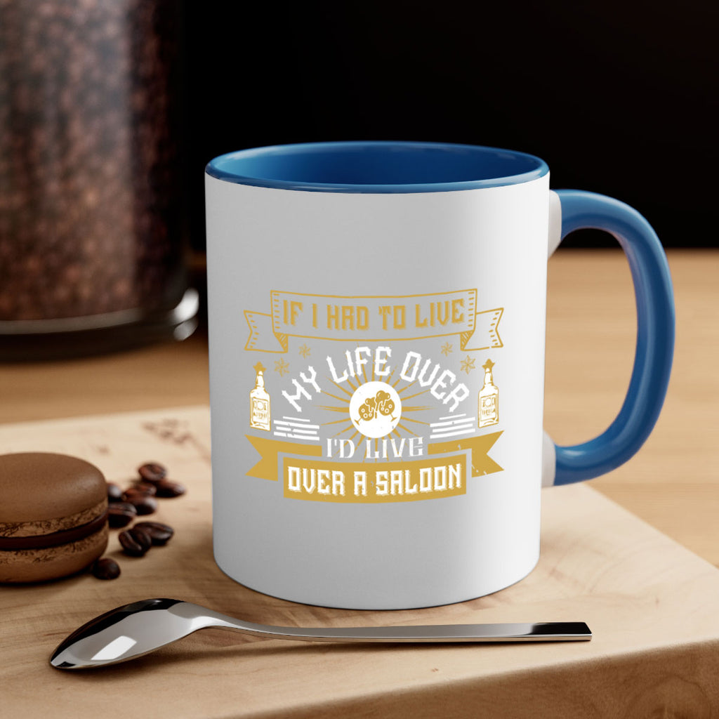 if i had to live my life over id live over a saloon 39#- drinking-Mug / Coffee Cup