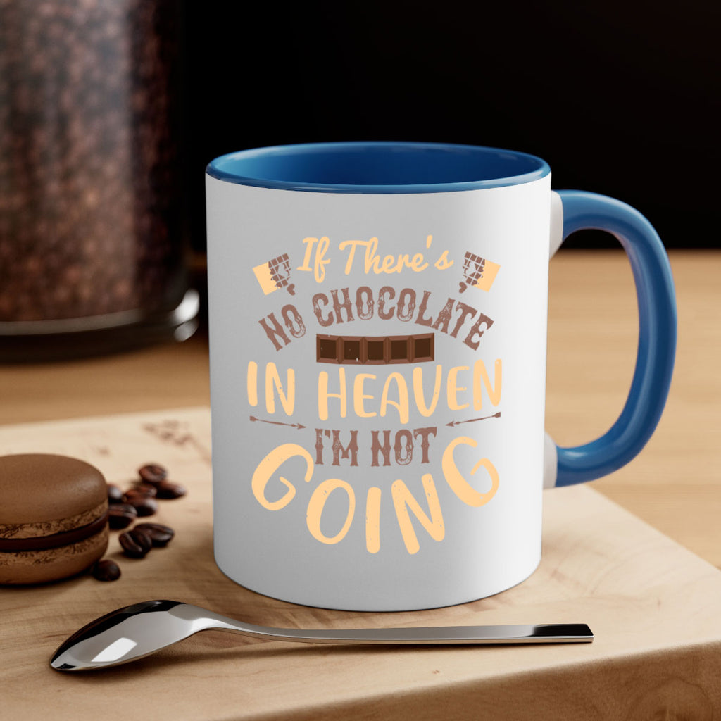 if theres no chocolate in heaven im not going 31#- chocolate-Mug / Coffee Cup