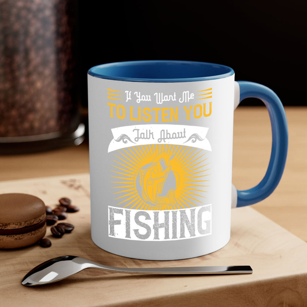 if you want me to listen you talk about fishing 253#- fishing-Mug / Coffee Cup
