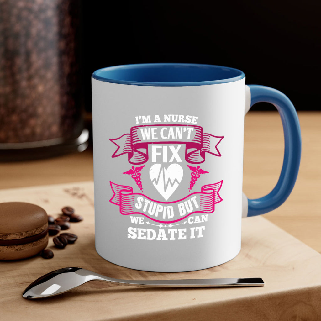 im a nurse we cant fix Style 310#- nurse-Mug / Coffee Cup