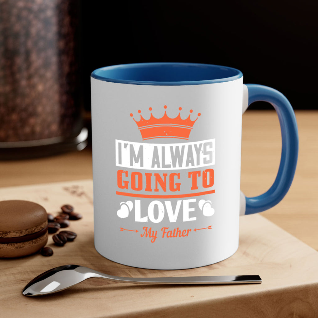 im always going to love my father 235#- fathers day-Mug / Coffee Cup