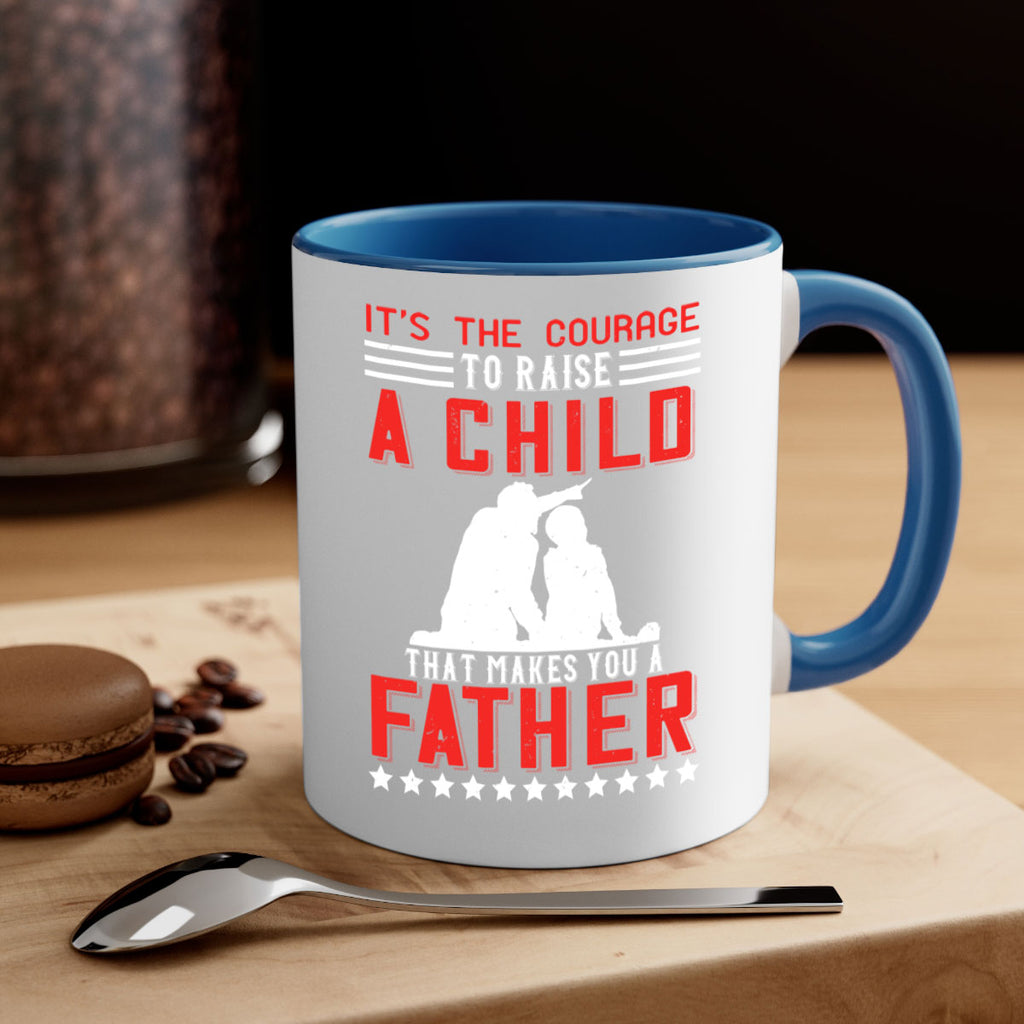 it’s the courage to raise a child that makes you a father 223#- fathers day-Mug / Coffee Cup