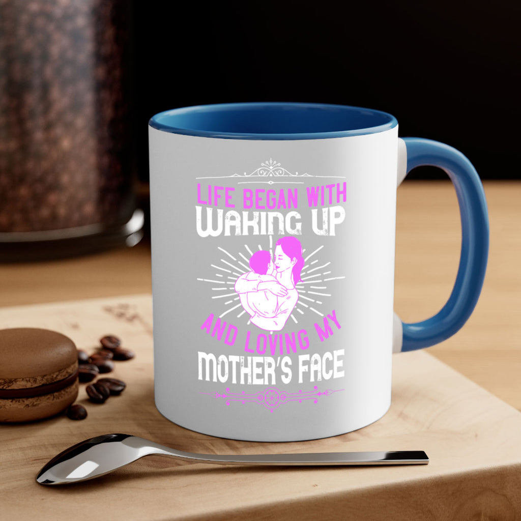 life began with waking up and loving my mother’s face 136#- mom-Mug / Coffee Cup