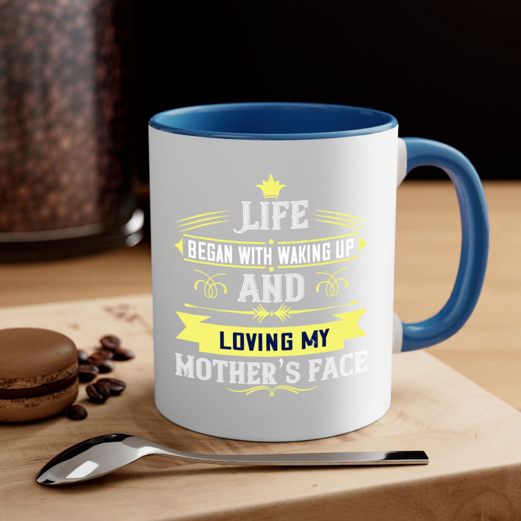 life began with waking up and loving my mother’s face 137#- mom-Mug / Coffee Cup