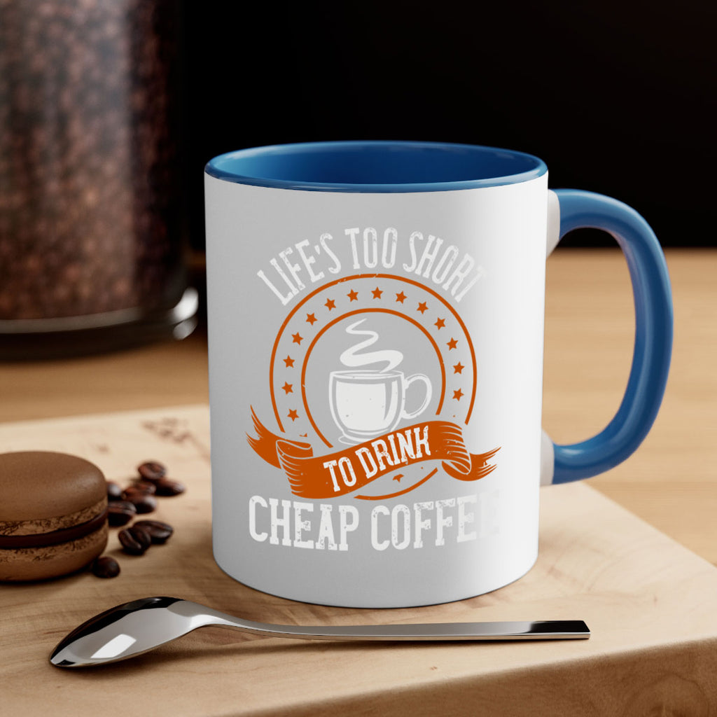 life’s too short to drink cheap coffee 237#- coffee-Mug / Coffee Cup