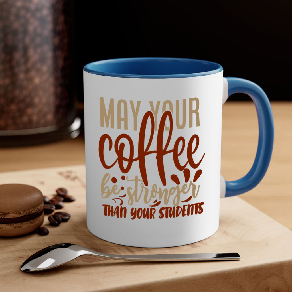 may your coffee be stronger than your students 205#- coffee-Mug / Coffee Cup