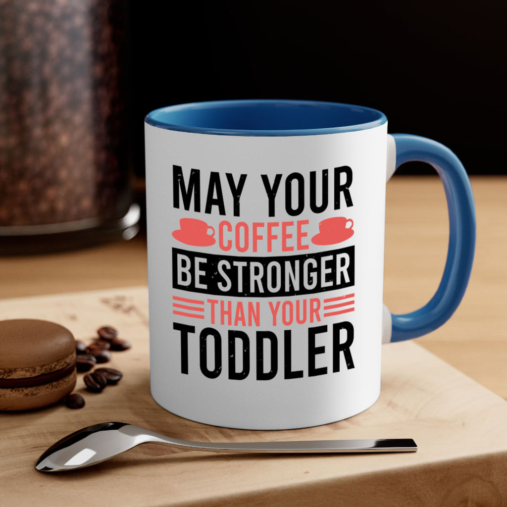 may your coffee be stronger than your toddler 54#- mothers day-Mug / Coffee Cup