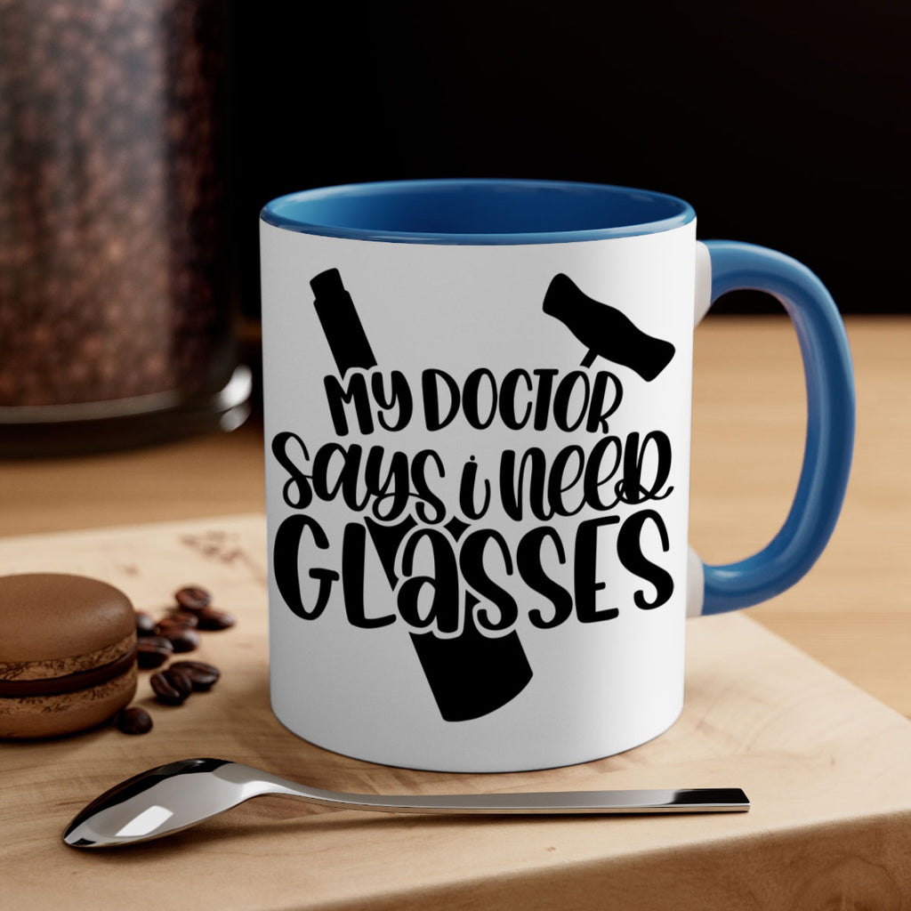 my doctor says i need glasses 36#- wine-Mug / Coffee Cup