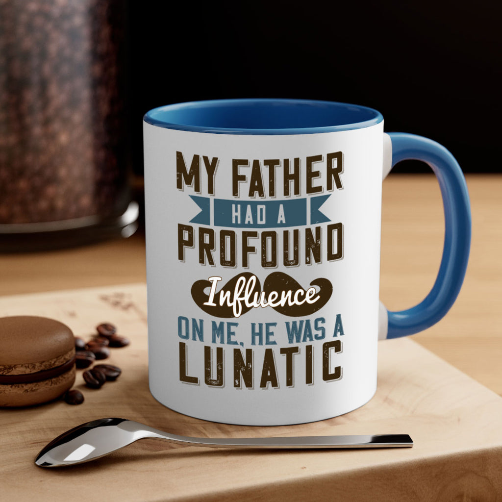 my father had a profound influence on me he was a lunatic 217#- fathers day-Mug / Coffee Cup