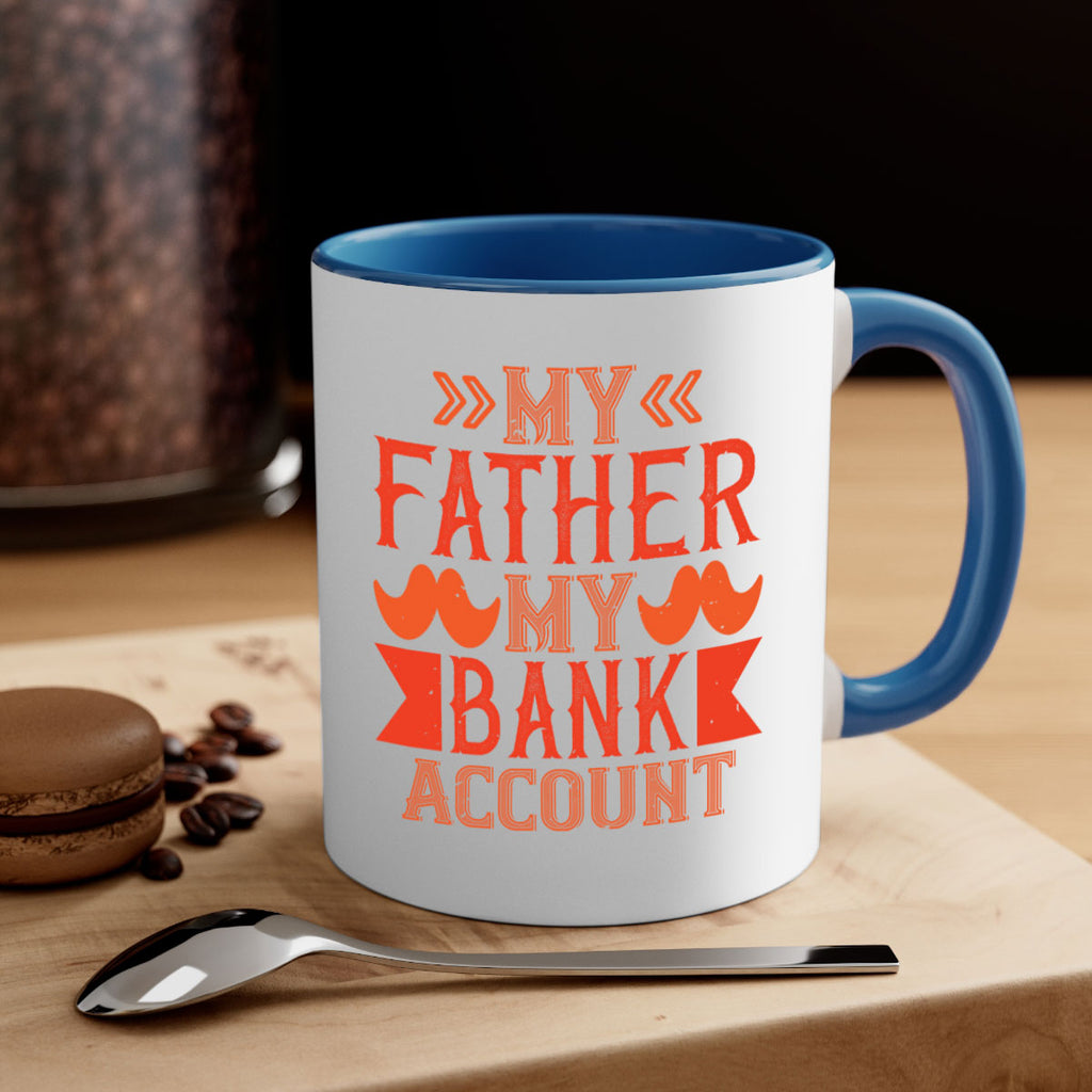 my father my bank account 177#- fathers day-Mug / Coffee Cup