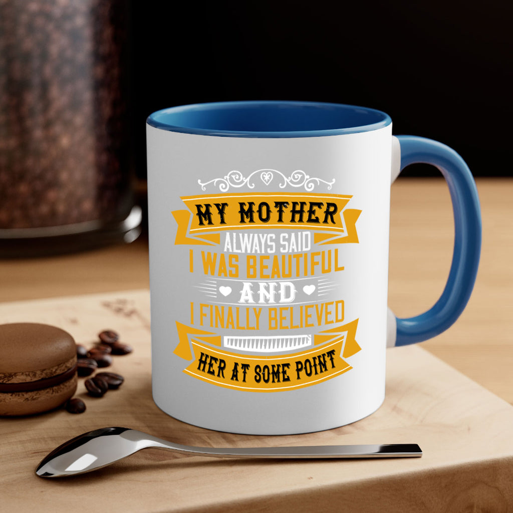 my mother always said i was beautiful 250#- mom-Mug / Coffee Cup