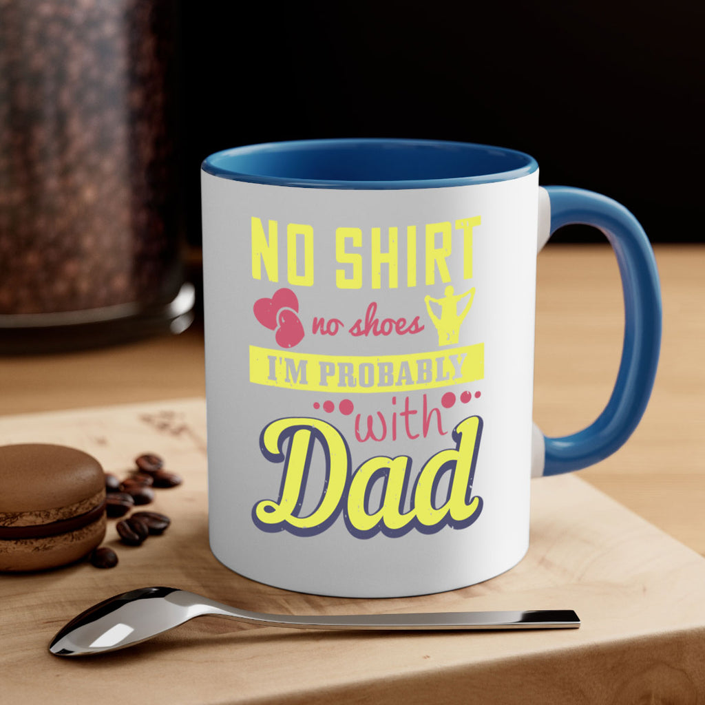 no shirt no shoes…i’m probably with dad 196#- fathers day-Mug / Coffee Cup