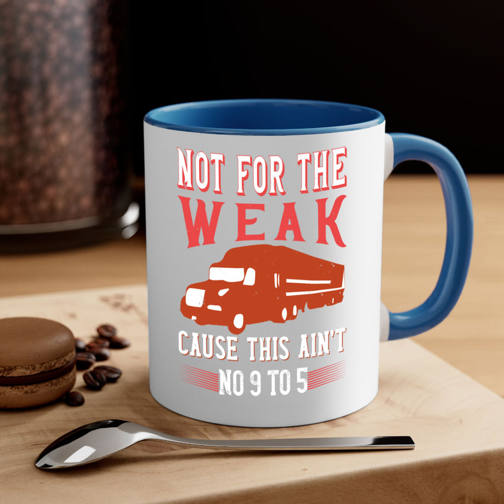 not for the weak cause this aint no to Style 26#- truck driver-Mug / Coffee Cup