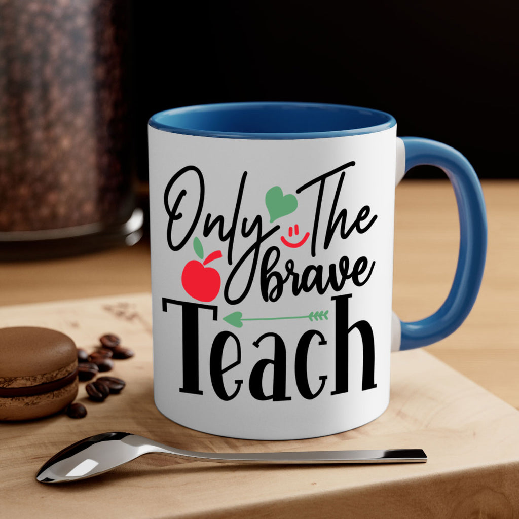 only the brave teach Style 155#- teacher-Mug / Coffee Cup