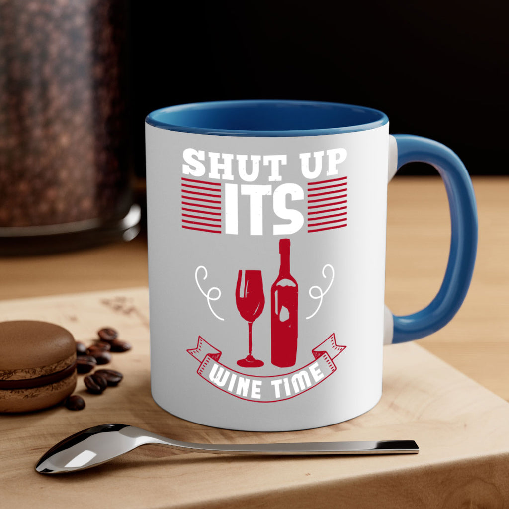 shut up its wine time 121#- wine-Mug / Coffee Cup