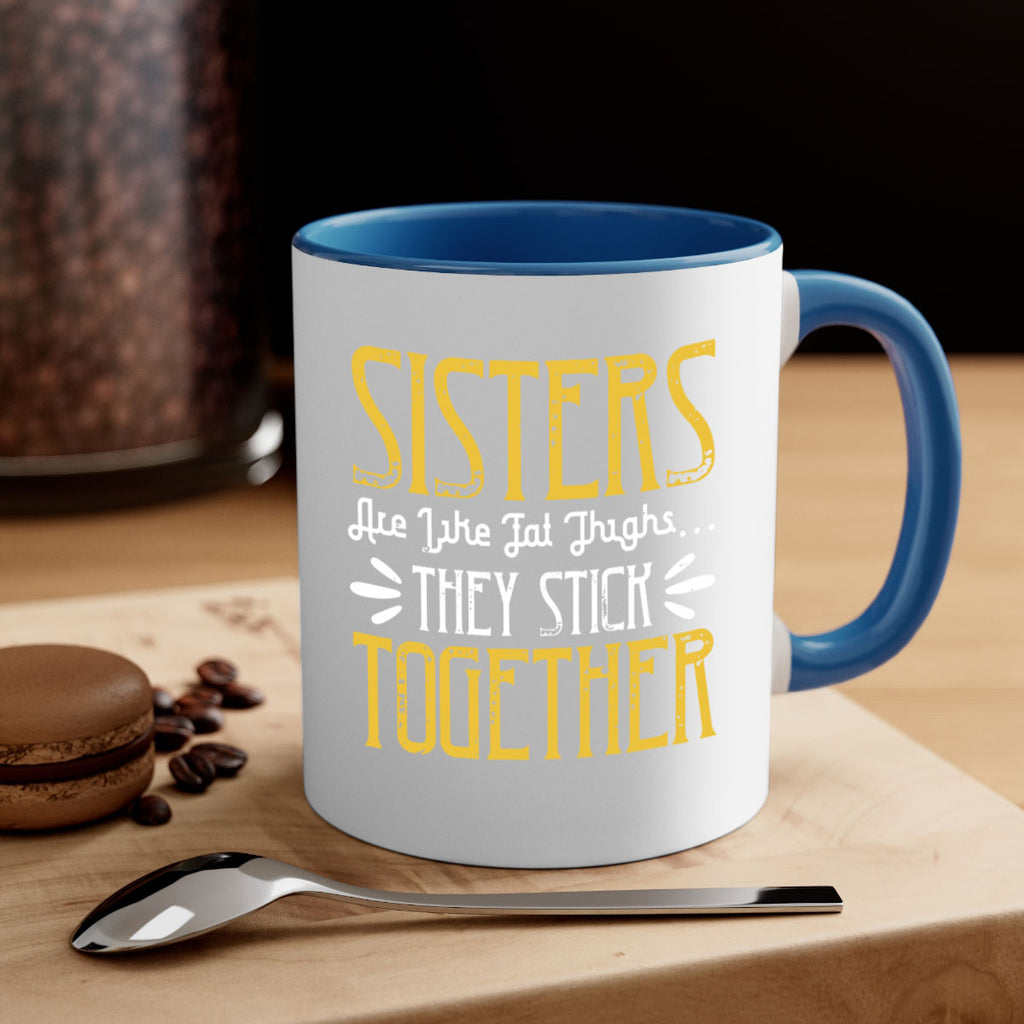 sisters are like fat thigh they stick together 11#- sister-Mug / Coffee Cup