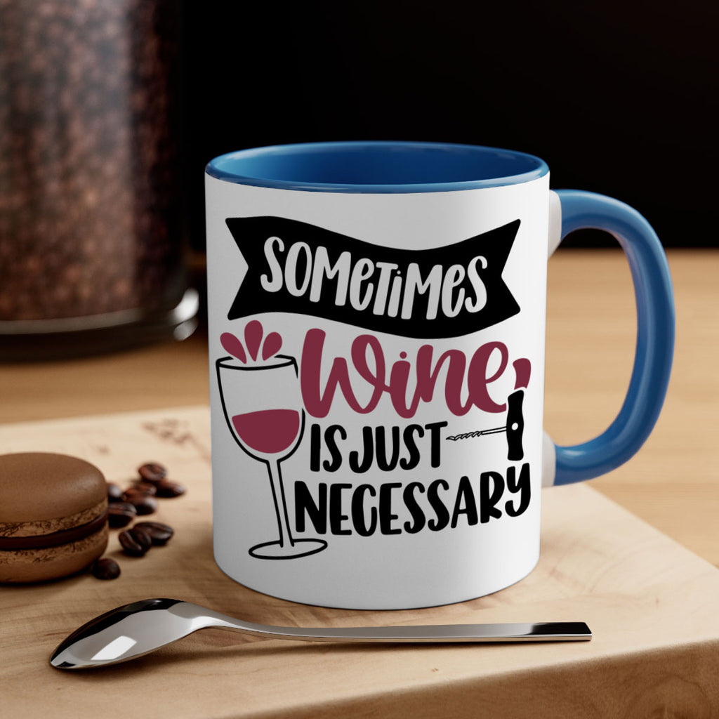 sometimes wine is just necessary 28#- wine-Mug / Coffee Cup