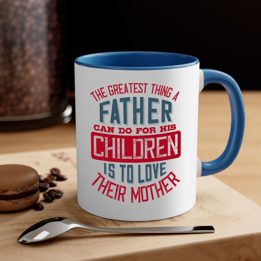 the greatest thing a father can do for his children is to love their mother 172#- fathers day-Mug / Coffee Cup