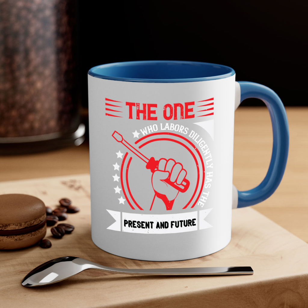 the one who labors diligently has the present and future 15#- labor day-Mug / Coffee Cup