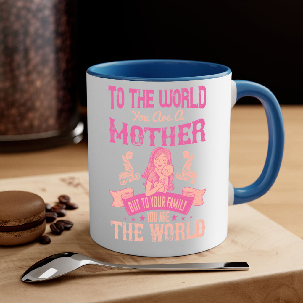 to the world you are a mother but to your family you are the world 31#- mom-Mug / Coffee Cup