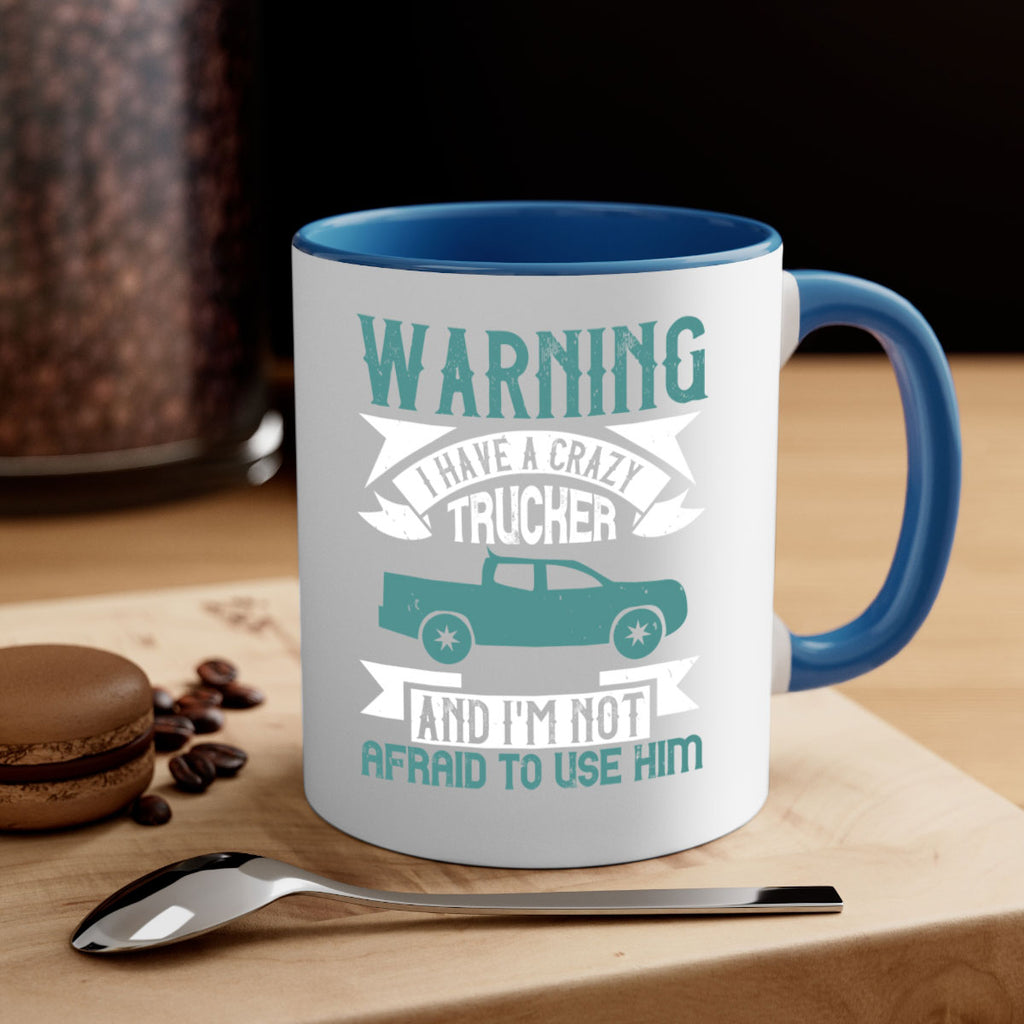 warning i have a crazy trucker and im not afraid to use him Style 9#- truck driver-Mug / Coffee Cup