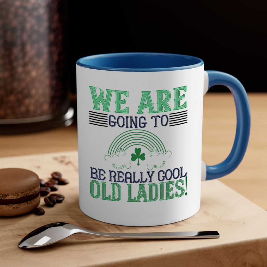 we are going to be really cool old ladies Style 7#- St Patricks Day-Mug / Coffee Cup