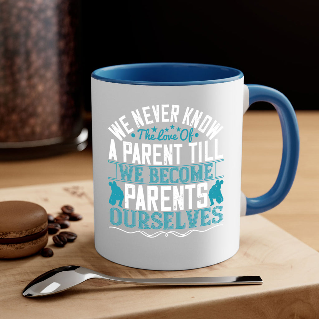 we never know the love of a parent till we become parents ourselves 10#- parents day-Mug / Coffee Cup