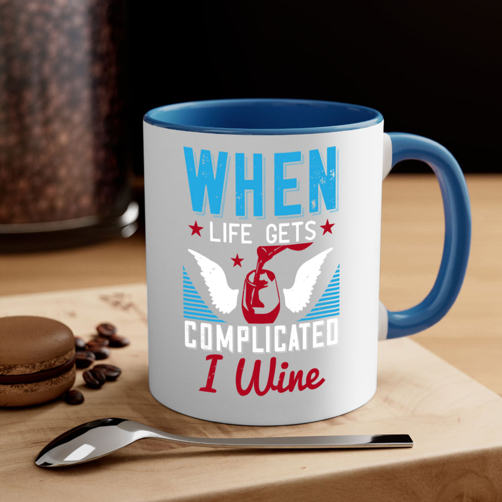 when life gets complicated i wine 112#- wine-Mug / Coffee Cup