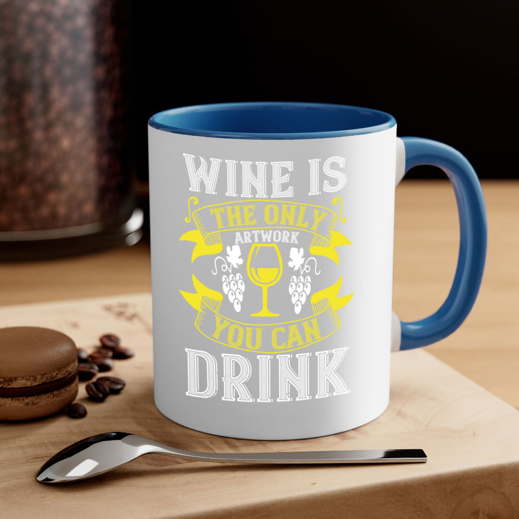 wine is the only artwork you can drink 1#- wine-Mug / Coffee Cup