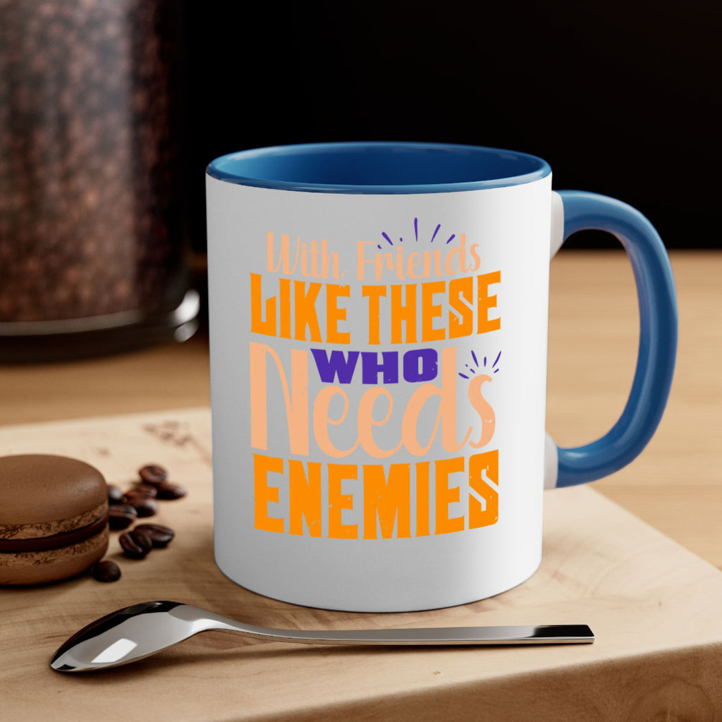 with friends like these who needs enemies Style 23#- best friend-Mug / Coffee Cup