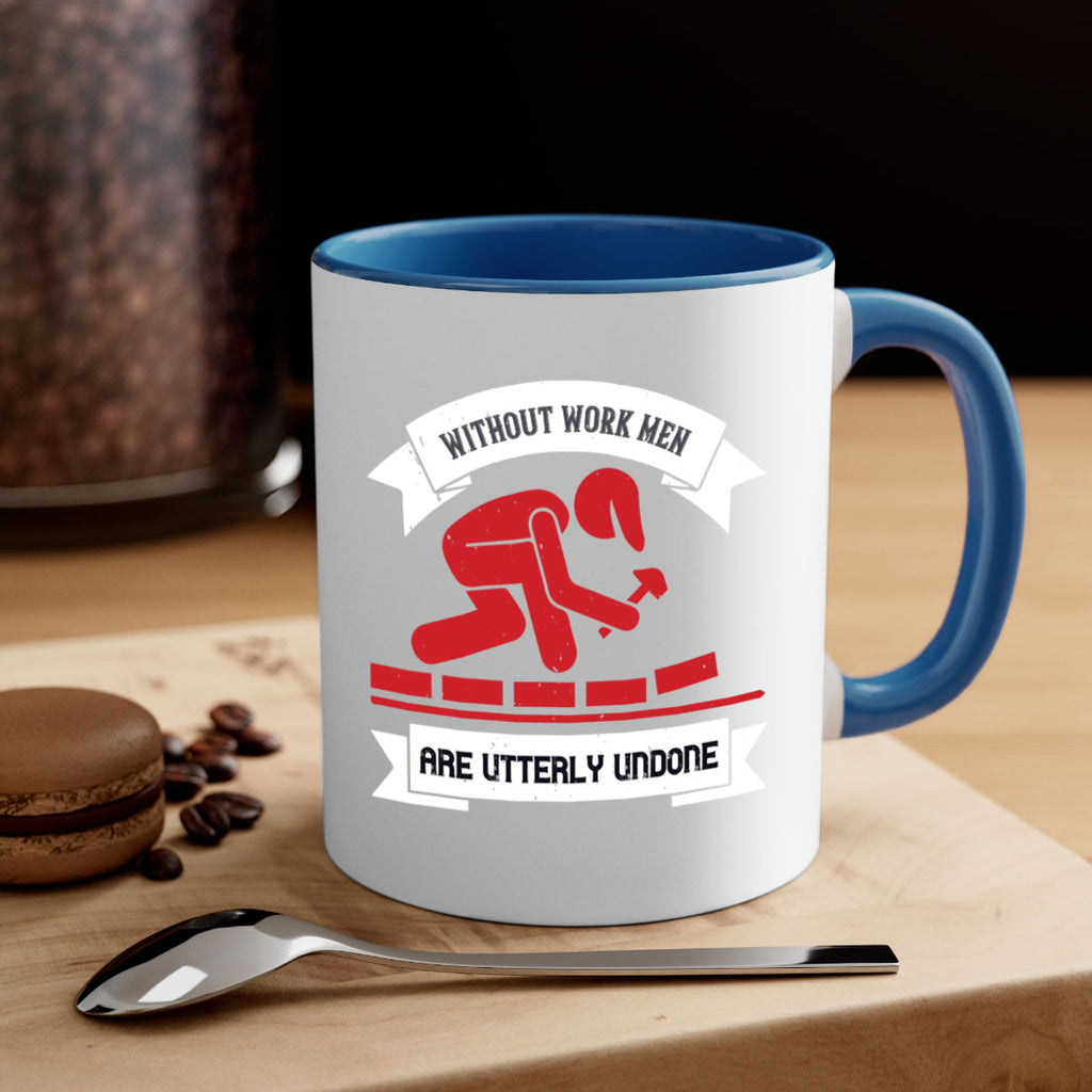 without work men are utterly undone 7#- labor day-Mug / Coffee Cup