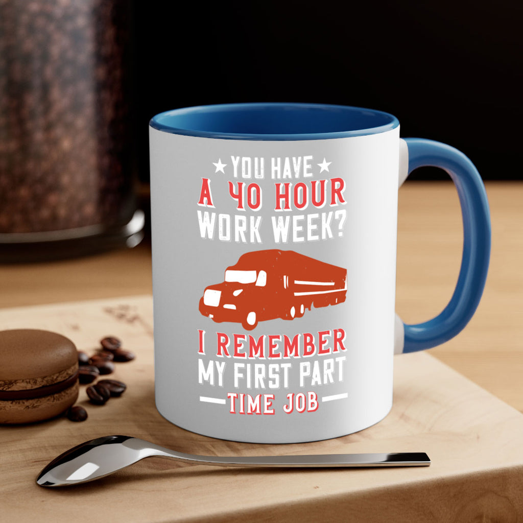 you have a hour work week i remember my first part time job Style 5#- truck driver-Mug / Coffee Cup