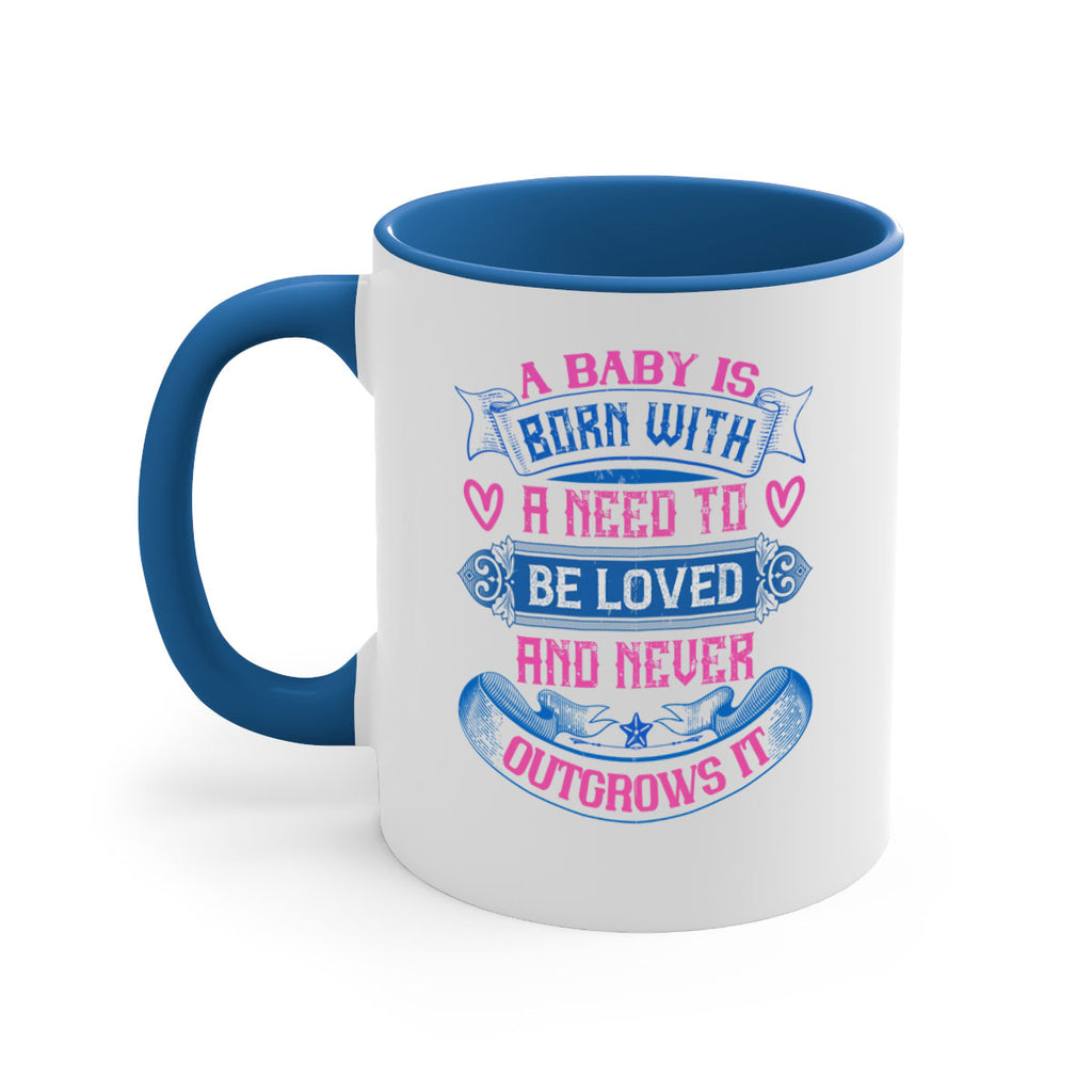 A baby is born with a need to be loved and never outgrows it Style 140#- baby2-Mug / Coffee Cup