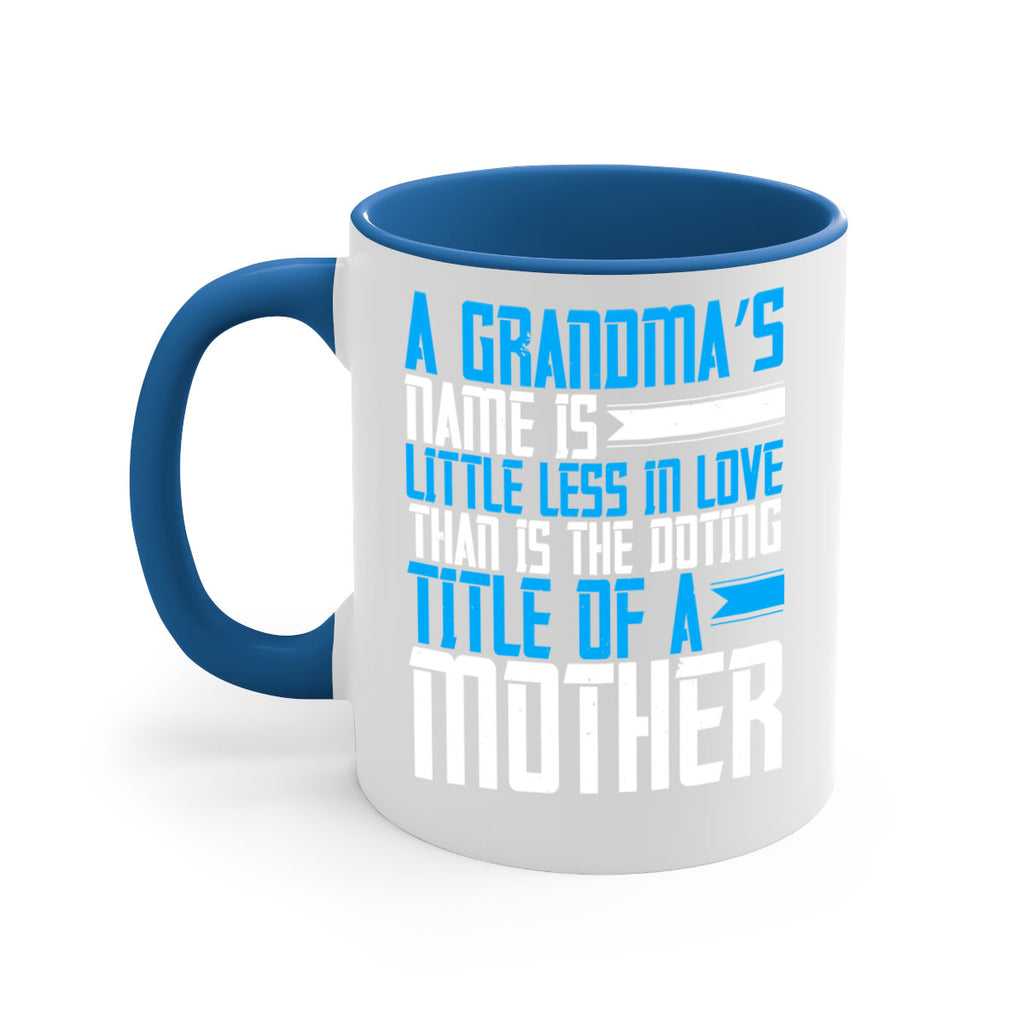 A grandma’s name is little less in love than is the doting title of a mother 75#- grandma-Mug / Coffee Cup