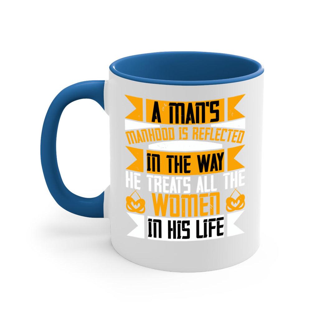 A man’s manhood is reflected in the way he treats all the women in his life Style 91#- World Health-Mug / Coffee Cup