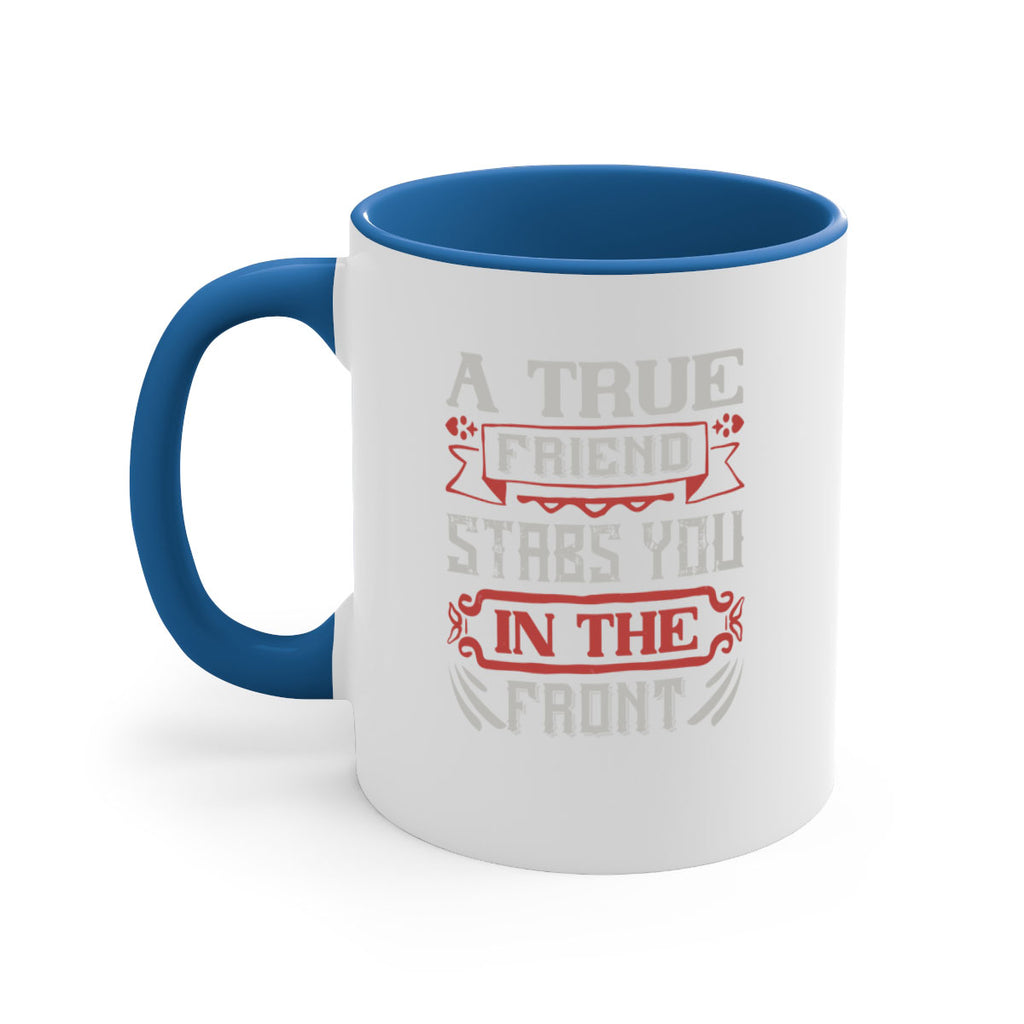 A true friend stabs you in the front Style 109#- best friend-Mug / Coffee Cup