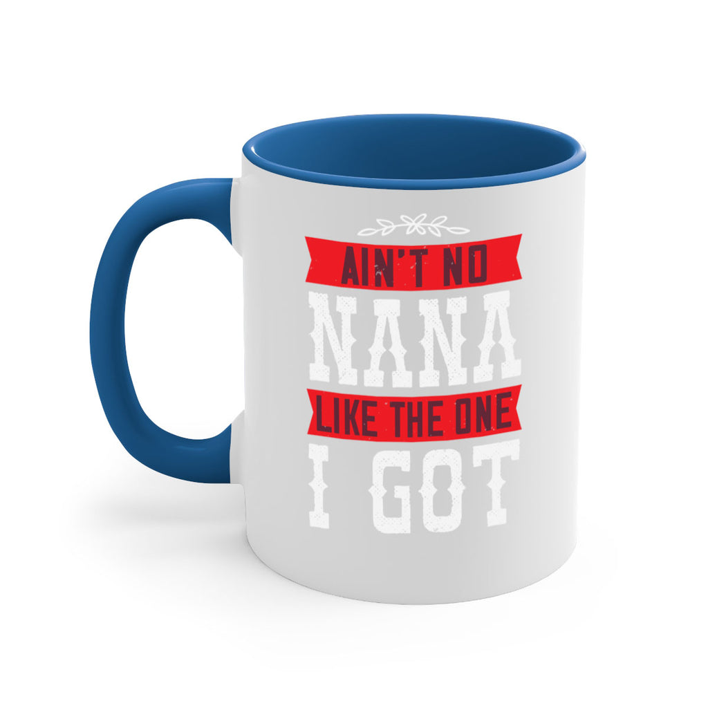 AIN’T NO NANA LIKE THE ONE i GOT 39#- grandma-Mug / Coffee Cup