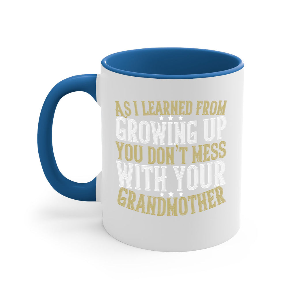 As I learned from growing up you don’t mess with your grandmother 92#- grandma-Mug / Coffee Cup