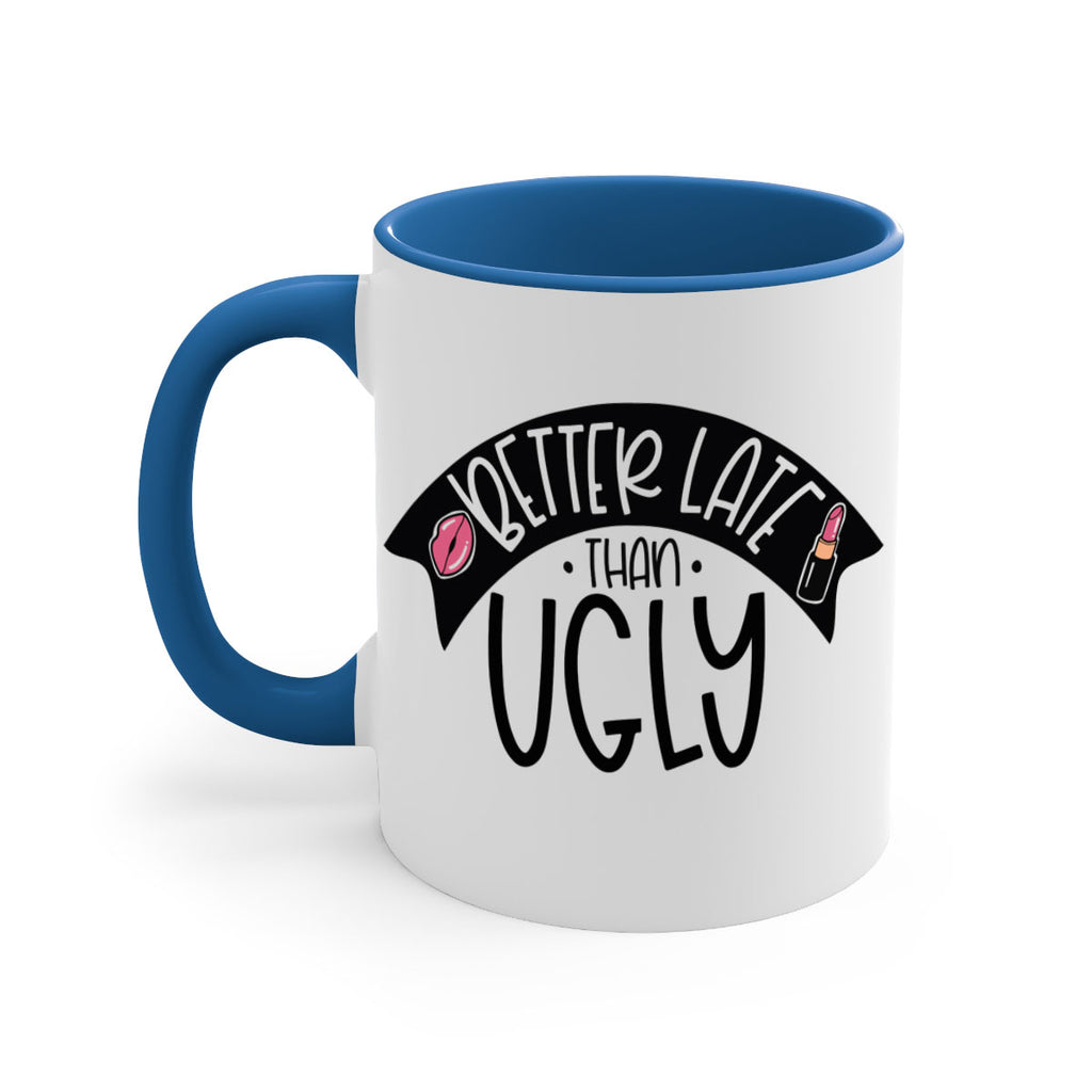 Better Late Than Ugly Style 132#- makeup-Mug / Coffee Cup