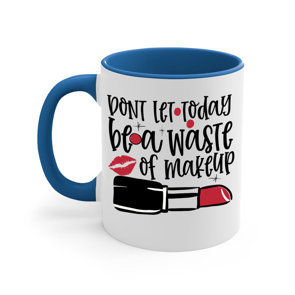 Dont let today be a waste of makeup design Style 239#- makeup-Mug / Coffee Cup